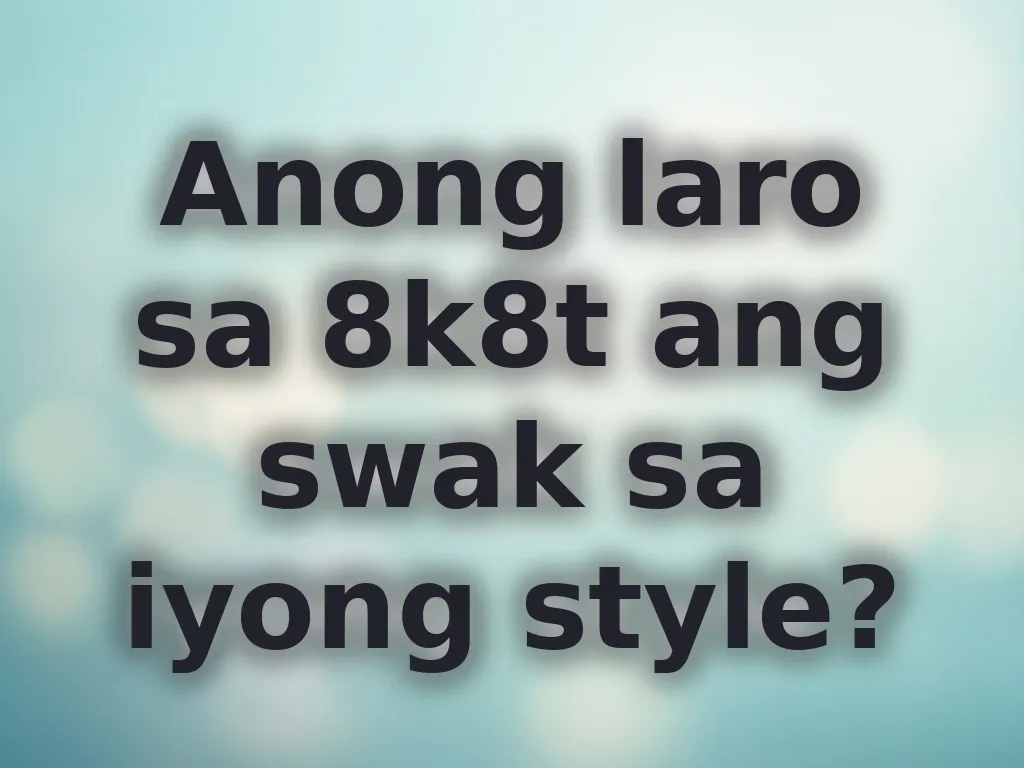 Gabay sa pagpili ng laro sa 8k8t
