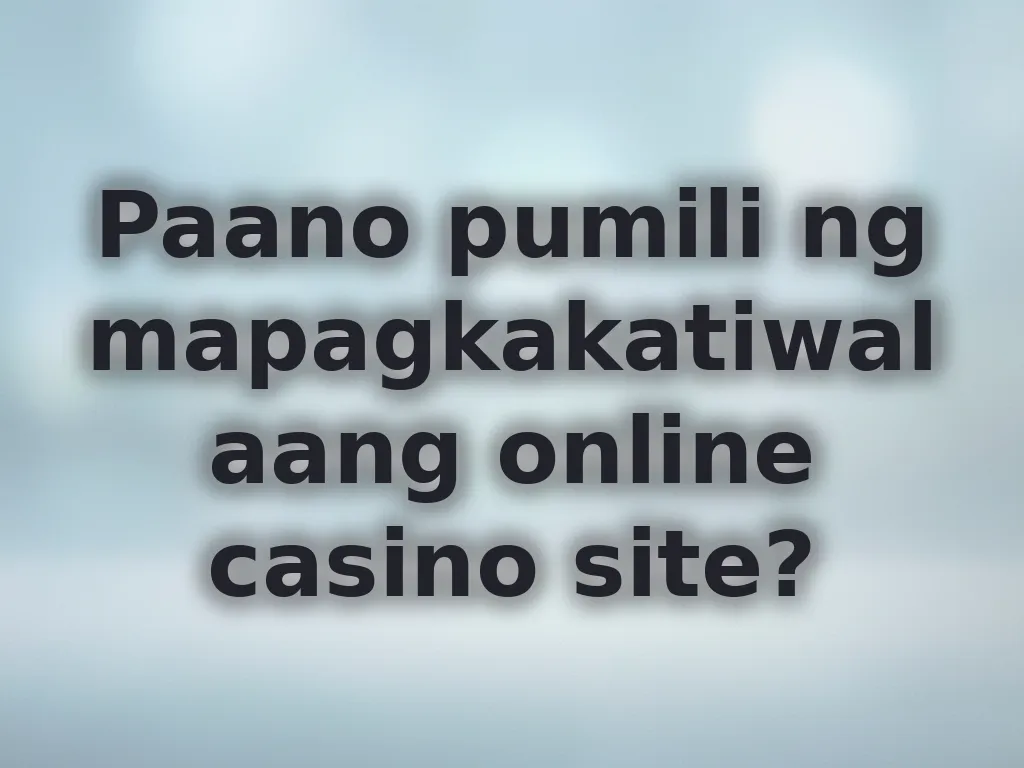 Tips sa pagpili ng casino site