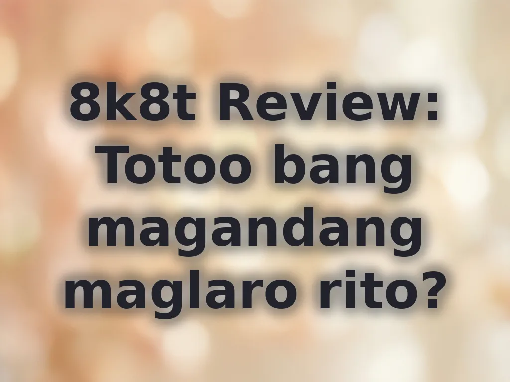 Review ng 8k8t platform